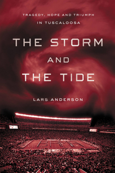 Hardcover The Storm and the Tide: Tragedy, Hope and Triumph in Tuscaloosa Book
