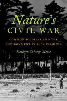 Paperback Nature's Civil War: Common Soldiers and the Environment in 1862 Virginia Book