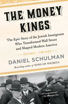 Paperback The Money Kings: The Epic Story of the Jewish Immigrants Who Transformed Wall Street and Shaped Modern America Book