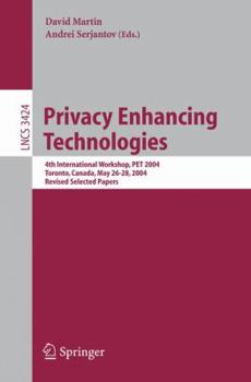 Paperback Privacy Enhancing Technologies: 4th International Workshop, Pet 2004, Toronto, Canada, May 26-28, 2004, Revised Selected Papers Book