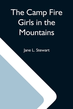 Paperback The Camp Fire Girls In The Mountains; Or, Bessie King'S Strange Adventure Book