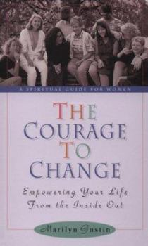 Paperback The Courage to Change: Empowering Your Life from the Inside Out Book