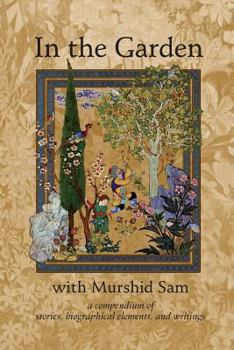 Paperback In The Garden with Murshid Sam: A Compendium of Stories, Biographical Elements and Writings Book