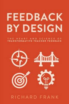 Paperback Feedback by Design: The Heart and Science of Transformative Teacher Feedback Book