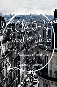 Hardcover The Only Street in Paris: Life on the Rue Des Martyrs Book