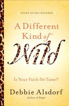 Paperback A Different Kind of Wild: Is Your Faith Too Tame? Book