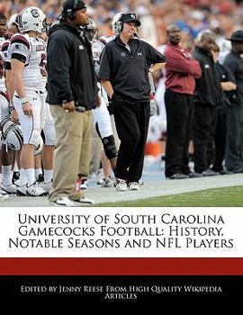 University of South Carolina Gamecocks Football : History, Notable Seasons and NFL Players