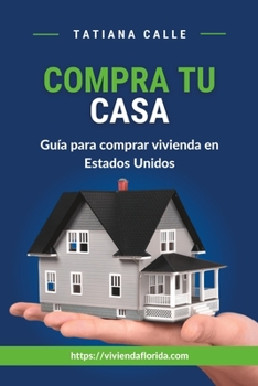 Paperback Compra Tu Casa: Guía para comprar vivienda en Estados Unidos [Spanish] Book