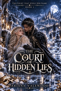 The Court of Hidden Lies: A High Heat Fae Court Romantasy with a Stolen Name, Former Winter Prince, Continuing Couple, Dangerous Magical Bond, Political Intrigue (The Court That Stole Her Name)