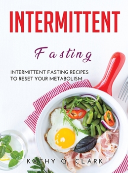 Hardcover Intermittent Fasting: Intermittent Fasting Recipes to Reset Your Metabolism Book