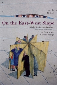 Hardcover On the East-West Slope: Globalization, Nationalism, Racism and Discourses on Eastern Europe Book