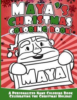 Paperback Maya's Christmas Coloring Book: A Personalized Name Coloring Book Celebrating the Christmas Holiday Book