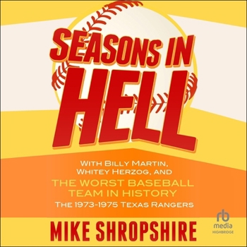 Seasons in Hell: With Billy Martin, Whitey Herzog and "The Worst Baseball Team in History"?The 1973-1975 Texas Rangers