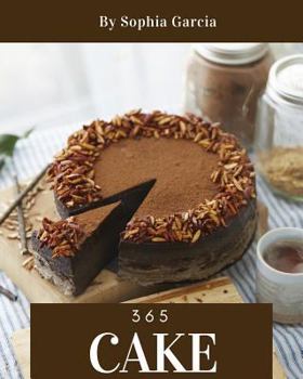 Paperback Cake 365: Enjoy 365 Days with Amazing Cake Recipes in Your Own Cake Cookbook! [book 1] Book