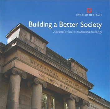 Paperback Building a Better Society: Liverpool's Historic Institutional Buildings Book