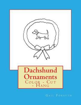 Paperback Dachshund Ornaments: Color - Cut - Hang Book