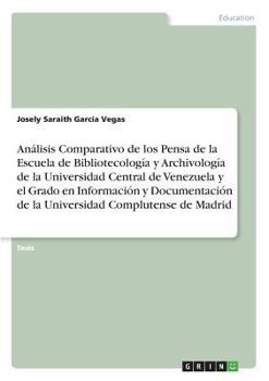 Análisis Comparativo de los Pensa de la Escuela de Bibliotecología y Archivología de la Universidad Central de Venezuela y el Grado en Información y ... Complutense de Madrid