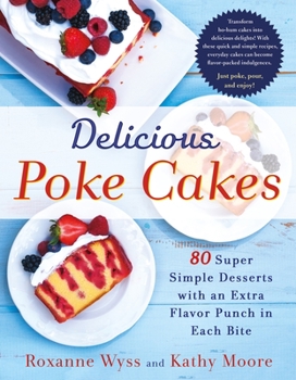 Paperback Delicious Poke Cakes: 80 Super Simple Desserts with an Extra Flavor Punch in Each Bite Book