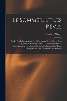 Paperback Le sommeil et les rêves; études psychologiques sur ces phénomènes et les divers états qui s'y rattachent, suivies de recherches sur le développement d [French] Book