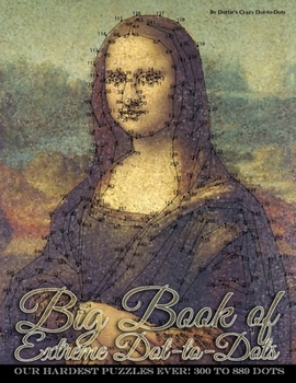 Paperback Big Book of Extreme Dot-to-Dots: Our Hardest Puzzles Ever! 300 to 889 Dots Book