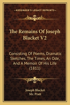 Paperback The Remains Of Joseph Blacket V2: Consisting Of Poems, Dramatic Sketches, The Times, An Ode, And A Memoir Of His Life (1811) Book