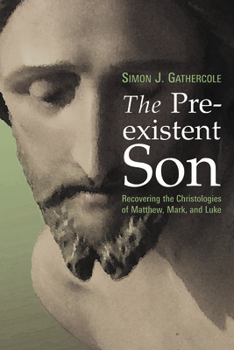 Paperback The Preexistent Son: Recovering the Christologies of Matthew, Mark, and Luke Book