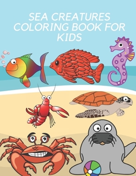 Sea Creatures Coloring Book for Kids: Kids Coloring Books Sea Creatures Coloring Book