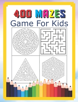 Paperback 400 Mazes Game For Kids: A Maze Activity Book Great For Developing Problem Solving Skills Ages 6 To 8 - 1st Grade - 2nd Grade - Learning Activi Book