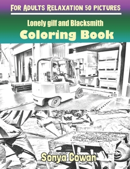 Paperback Lonely gilf and Blacksmith Coloring Books For Adults Relaxation 50 pictures: Lonely gilf and Blacksmith sketch coloring book Creativity and Mindfulnes Book