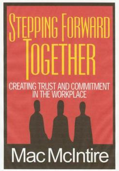 Paperback Stepping Forward Together: Creating Trust and Commitment in the Workplace Book