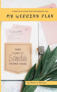 My wedding planner: A practical guide for your perfect day- proposal, wedding gown, location, invitations tips inside!