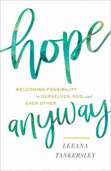 Hardcover Hope Anyway: Welcoming Possibility in Ourselves, God, and Each Other Book