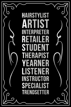 Hairstylist Artist Interpreter Student Therapist Yearner Listener Instructor Specialist Trendsetter: This 6X 9 blank line journal makes a great gift idea for any Hair Stylist, Hairdresser, Salon Owner