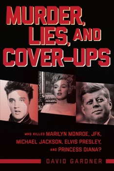 Paperback Murder, Lies, and Cover-Ups: Who Killed Marilyn Monroe, Jfk, Michael Jackson, Elvis Presley, and Princess Diana? Book