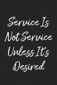 Paperback Service Is Not Service Unless It's Desired: BDSM, Kink, and Fetish Scene Reflection and Growth Log Book