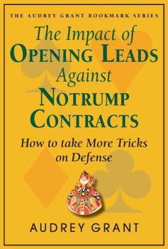 Paperback The Impact of Opening Leads Against Notrump Contracts: How to Take More Tricks on Defense Book