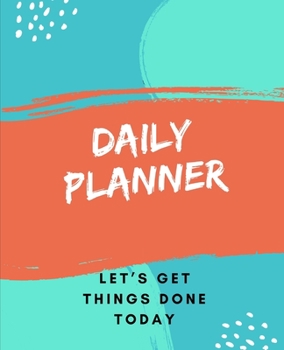 Paperback daily planner: Daily, Weekly, Monthly Planner: Let's Get Things Done Today Book