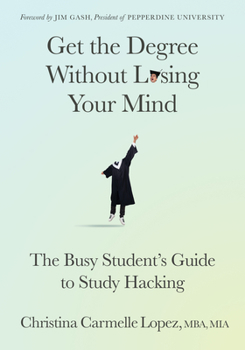 Paperback Get the Degree Without Losing Your Mind: The Busy Student's Guide to Study Hacking Book