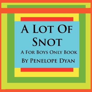 Paperback A Lot Of Snot, A For Boys Only Book