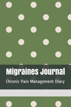 Migraines Journal: Daily Migraine Headache Diary, Chronic Pain Management Notebook, Neurological Disease Medical Treatment & Therapy Journal Tracker