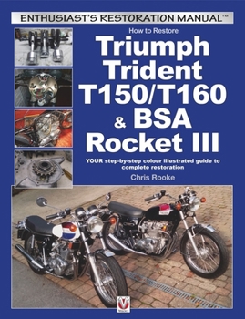 Paperback How to Restore Triumph Trident T150/T160 & BSA Rocket III: Your Step-By-Step Colour Illustrated Guide to Complete Restoration Book