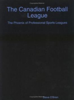 Paperback The Canadian Football League: The Phoenix of Professional Sports Leagues Book