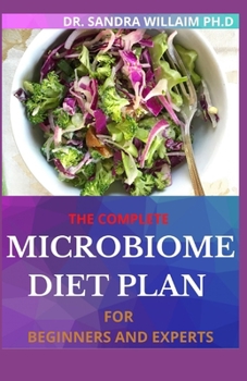 Paperback The Complete Microbiome Diet Plan for Beginners and Experts: 30+ Delicious Recipes to Nourish your Microbiome and Restore your Gut Book