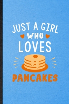 Paperback Just a Girl Who Loves Pancakes: Lined Notebook For Hotcake Cook Baker Chef. Funny Ruled Journal For Griddlecake Flapjack. Unique Student Teacher Blank Book