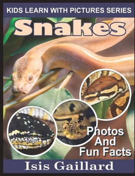 Snakes: Photos and Fun Facts for Kids - Book #6 of the Kids Learn With Pictures