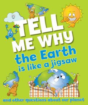 Hardcover Tell Me Why The Earth is Like a Jigsaw Puzzle: and other questions about planet earth Book