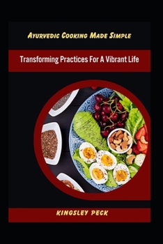 Paperback Ayurvedic Cooking Made Simple; Transforming Practices For A Vibrant Life Book