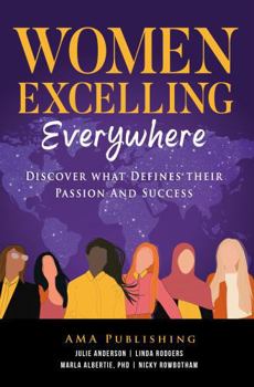 Women Excelling Everywhere: Discover What Defines Their Passion And Success