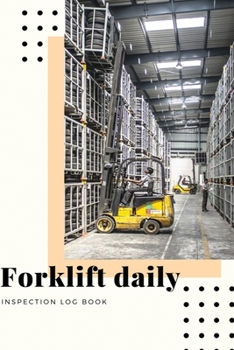 Forklift daily inspection log book: Helps document and report needed repairs to help maintain safe forklifts.