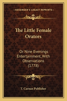 Paperback The Little Female Orators: Or Nine Evenings Entertainment, With Observations (1778) Book